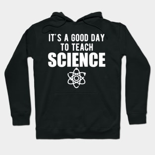 Science - It's a good day to teach science Hoodie